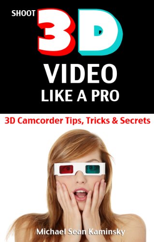 Shoot 3D Video Like a Pro: 3D Camcorder Tips, Tricks & Secrets - the 3D Movie Making Manual They Forgot to Include (English Edition)