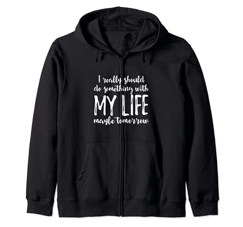 Should Do Something With My Life Starting Tomorrow - Funny Sudadera con Capucha