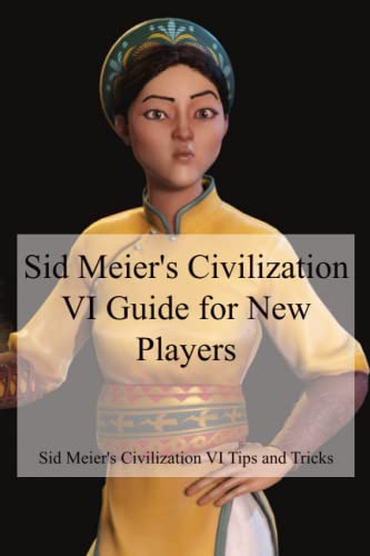 Sid Meier's Civilization VI Guide for New Players: Sid Meier's Civilization VI Tips and Tricks