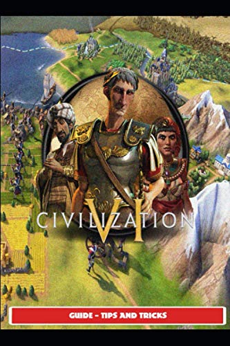 Sid Meier's Civilization VI Guide - Tips and Tricks