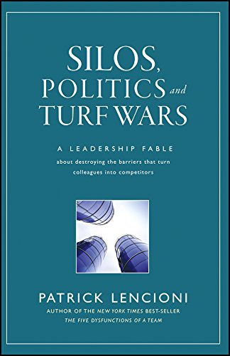 Silos, Politics and Turf Wars: A Leadership Fable About Destroying the Barriers That Turn Colleagues Into Competitors (J-B Lencioni Series) (English Edition)