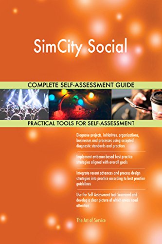 SimCity Social All-Inclusive Self-Assessment - More than 700 Success Criteria, Instant Visual Insights, Comprehensive Spreadsheet Dashboard, Auto-Prioritized for Quick Results