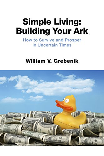 Simple Living: Building Your Ark: How to Survive and Prosper in Uncertain Times (Simple Living: Getting Started Book 2) (English Edition)
