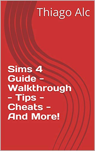 Sims 4 Guide - Walkthrough - Tips - Cheats - And More! (English Edition)