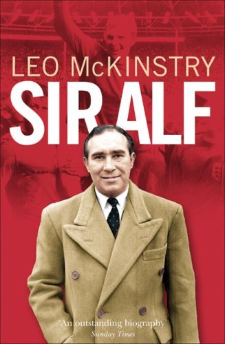 [SIR ALF: A Major Reappraisal of the Life and Times of England's Greatest Football Manager] [McKinstry] [May, 2010]