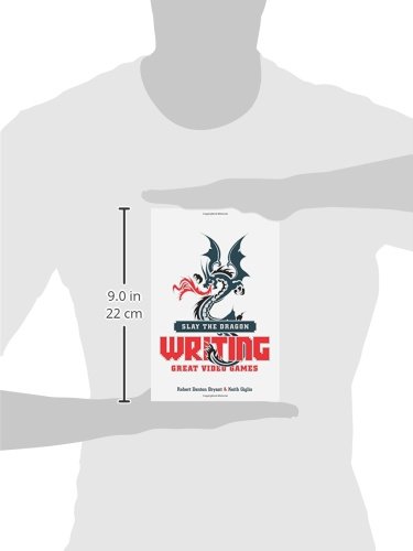 Slay the Dragon: Writing Great Stories for Video Games