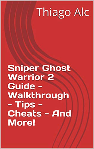 Sniper Ghost Warrior 2 Guide - Walkthrough - Tips - Cheats - And More! (English Edition)