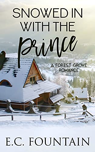Snowed in with the Prince: A Forest Grove Romance (Forest Grove Series Book 1) (English Edition)