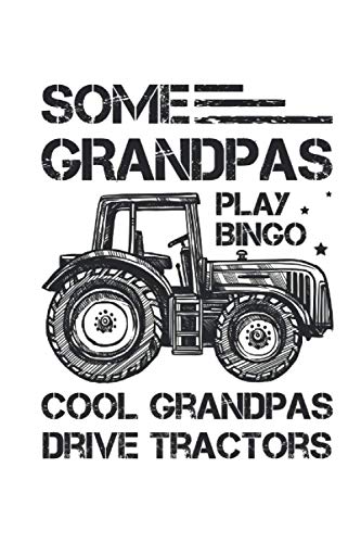 Some Grandpas Play Bingo Cool Grandpas Drive Tractors Farmer: 6x9 Notebook