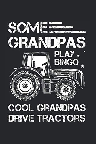 Some Grandpas Play Bingo Cool Grandpas Drive Tractors Farmer: 6x9 Notebook