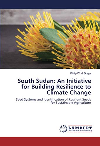 South Sudan: An Initiative for Building Resilience to Climate Change: Seed Systems and Identification of Resilient Seeds for Sustainable Agriculture