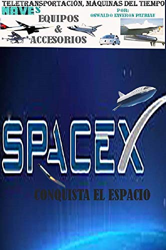 SpaceX Conquista el Espacio STARLINK, Falcón 9, X37B, Módulo Dragón (Teletransportación Máquinas del Tiempo, Naves, Equipos y Accesorios nº 10)