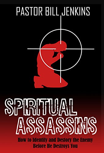 Spiritual Assasins: How to Identify and Destroy the Enemy Before He Destroys You (English Edition)