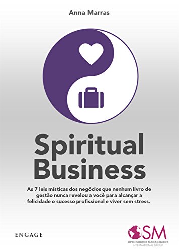Spiritual Business: As 7 leis místicas dos negócios que nenhum livro de gestão nunca revelou a você para alcançar a felicidade o sucesso profissional e viver sem stress. (Portuguese Edition)