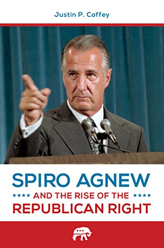 Spiro Agnew and the Rise of the Republican Right (English Edition)