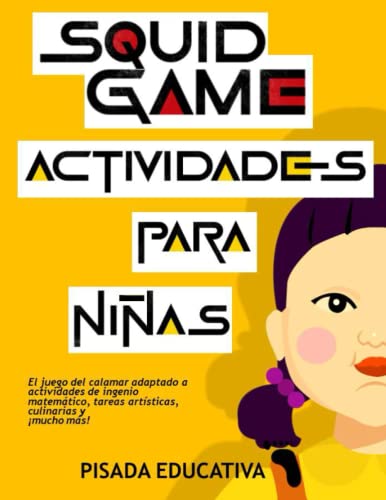 SQUID GAME ACTIVIDADES PARA NIÑAS - El juego del calamar adaptado a actividades de ingenio matemático, tareas artísticas, culinarias y ¡mucho más!