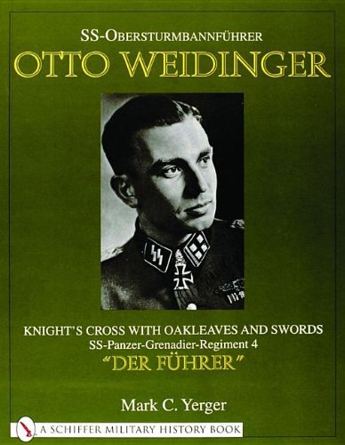 SS-Obersturmbannfuhrer Otto Weidinger: Knight's Crs with Oakleaves and Swords SS-Panzer-Grenadier-Regiment 4 "Der Fuhrer": Knightas Cross with ... 4 "Der Fuhrer" (Schiffer Book for Collectors)