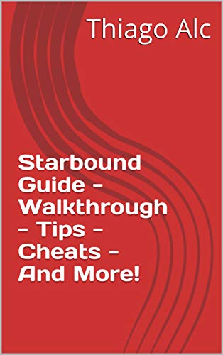 Starbound Guide - Walkthrough - Tips - Cheats - And More! (English Edition)