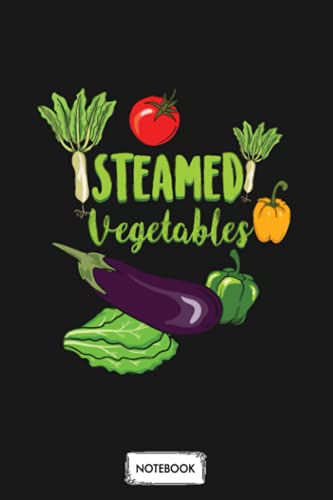 Steamed Vegetables Funny Vegan Power Gift Notebook: Lined College Ruled Paper, Diary, Planner, Matte Finish Cover, Journal, 6x9 120 Pages