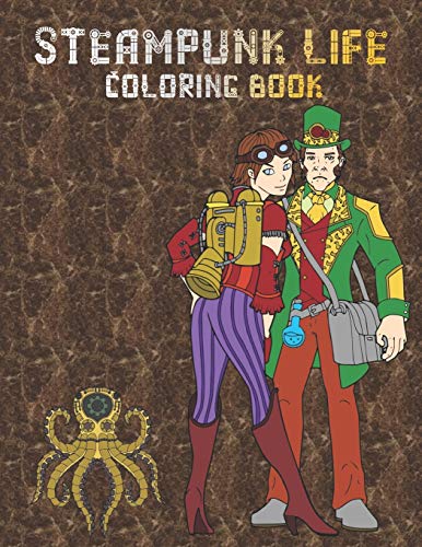 Steampunk Life Coloring Book: Retrofuturistic Coloring Pages to Color | Easy to Intricate Designs | Fashion | Animals | Accessories