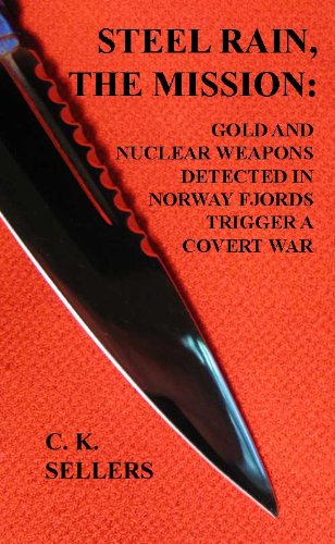 Steel Rain, the Mission: Gold and Nuclear Weapons Detected in Norway Fjords Trigger a Covert War (English Edition)