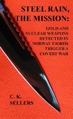 Steel Rain, the Mission: Gold and Nuclear Weapons Detected in Norway Fjords Trigger a Covert War (English Edition)