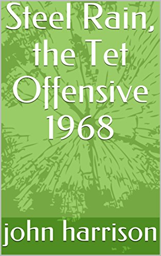 Steel Rain, the Tet Offensive 1968 (English Edition)