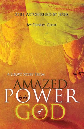 Still Astonished by Jesus: A Short Story from "Amazed by the Power of God" (English Edition)