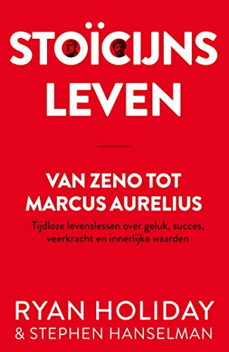 Stoïcijns leven: Van Zeno tot Marcus Aurelius : tijdloze levenslessen over geluk, succes, veerkracht en innerlijke waarden