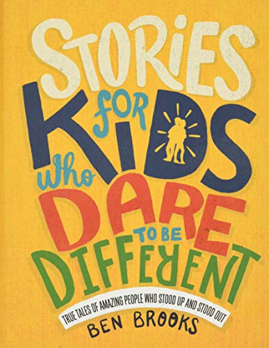Stories for Kids Who Dare to Be Different: True Tales of Amazing People Who Stood Up and Stood Out (The Dare to Be Different)