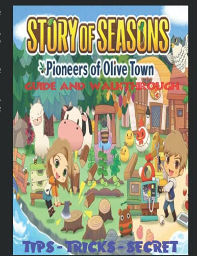Story of Seasons: Pioneers of Olive Town: The Complete Guide And Walkthrough Tips - Tricks - Secret