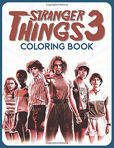 Stranger Things 3 Coloring Book: Exclusive Coloring Pages Of All Characters From Stranger Things 3 Are Presented To Inspire Creativity And Relaxation│ Best Coloring Book For Kids, Adults And All Fans