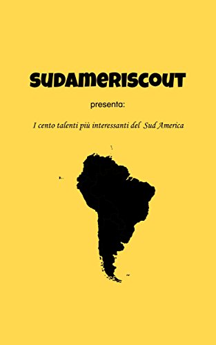 SudameriScout: I Cento Talenti più interessanti del Sud America (Italian Edition)