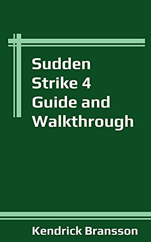 Sudden Strike 4 Guide and Walkthrough (English Edition)