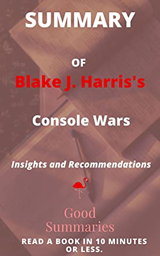 Summary of Blake J. Harris's "Console Wars": Sega, Nintendo, and the Battle That Defined a Generation (English Edition)
