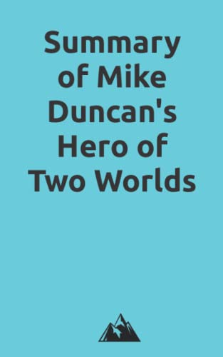 Summary of Mike Duncan's Hero of Two Worlds