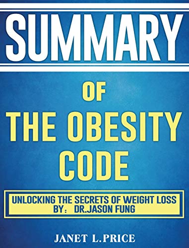 Summary of The Obesity Code: Unlocking the Secrets of Weight Loss by: Dr. Jason Fung