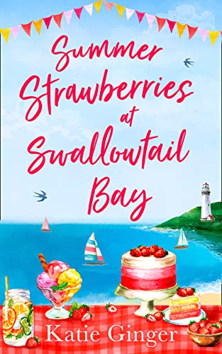 Summer Strawberries at Swallowtail Bay: The hilarious and heartwarming romantic comedy, a perfect summer read for fans of Jenny Colgan! (Swallowtail Bay, Book 2) (English Edition)