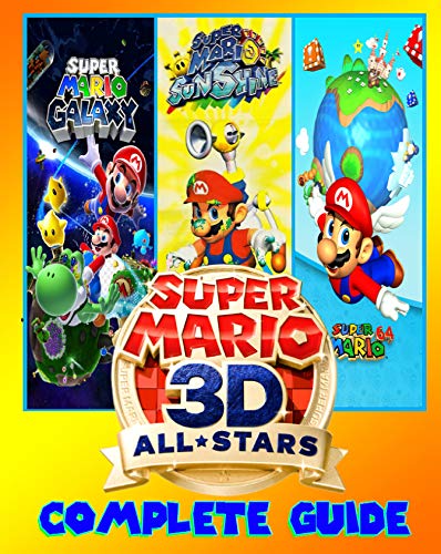 Super Mario 3D All-Stars: COMPLETE GUIDE: Everything You Need To Know About Super Mario 3D All-Stars Game; A Detailed Guide (English Edition)