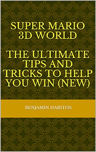 Super Mario 3D World: The Ultimate tips and tricks to help you win (NEW) (English Edition)
