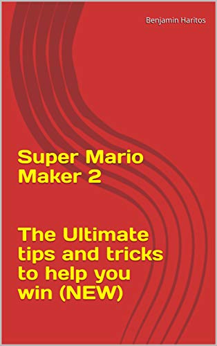 Super Mario Maker 2: The Ultimate tips and tricks to help you win (NEW) (English Edition)