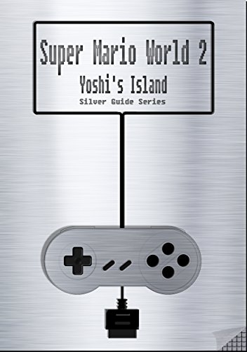 Super Mario World 2 Yoshi's Island Silver Guide for Super Nintendo and SNES Classic: including full walkthrough, videos, enemies, cheats, tips, strategy ... (Silver Guides Book 6) (English Edition)
