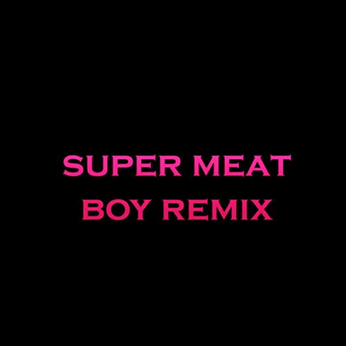 Super Meat Boy (Remix)