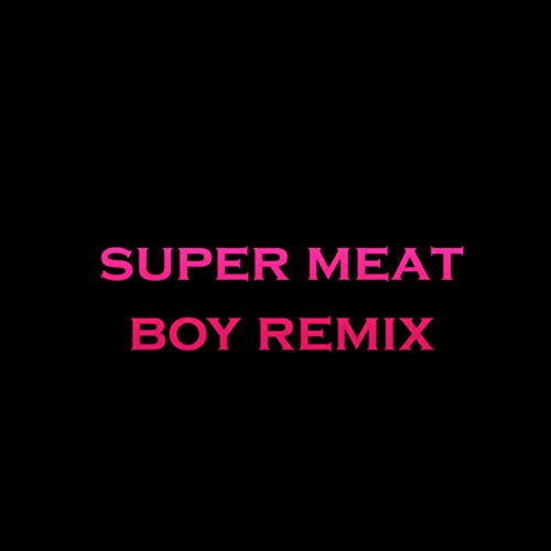 Super Meat Boy (Remix)