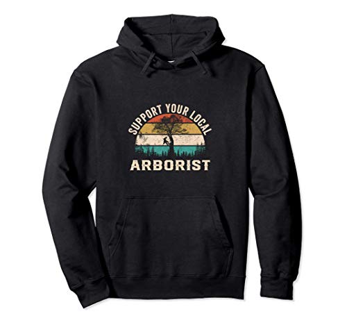 Support Your Local Arborist Divertida Sudadera con Capucha