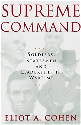 Supreme Command: Soldiers, Statesmen and Leadership in Wartime (English Edition)