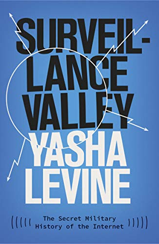 Surveillance Valley: The Secret Military History of the Internet (English Edition)