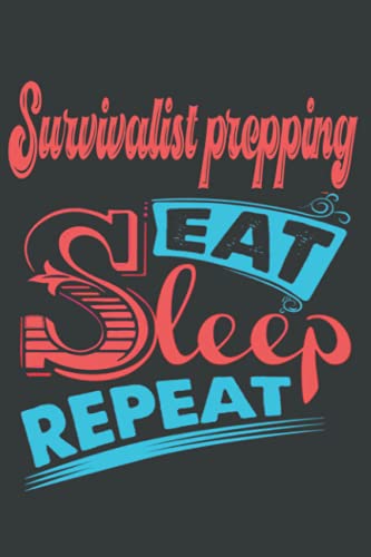 Survivalist Prepping Eat Sleep Repeat Hobby Notebook Routine Gift: Notebook/Journal Track Lessons, Homebook To Define Goals & Record Progress And To do list | 6"x9", 120 pages | Lined