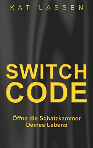 Switch Code: Öffne die Schatzkammer Deines Lebens (German Edition)