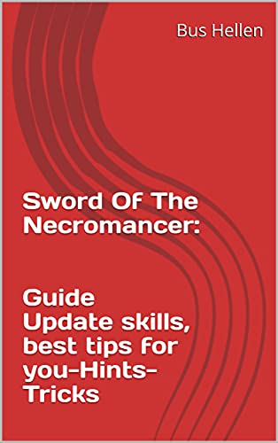 Sword Of The Necromancer: Guide Update skills, best tips for you-Hints- Tricks (English Edition)